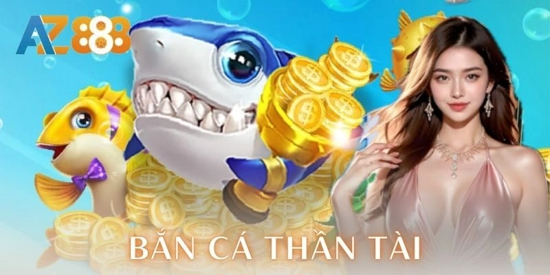 Bắn cá thần tài AZ888