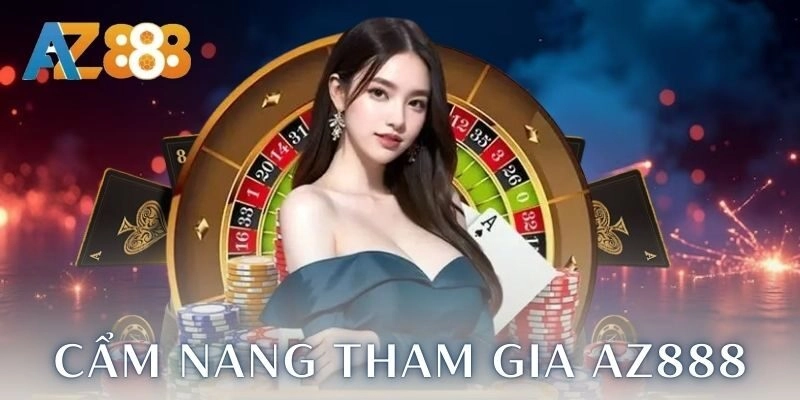 Cẩm nang tham gia cá cược dễ dàng tại AZ888